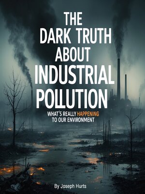 cover image of The Dark Truth About Industrial Pollution